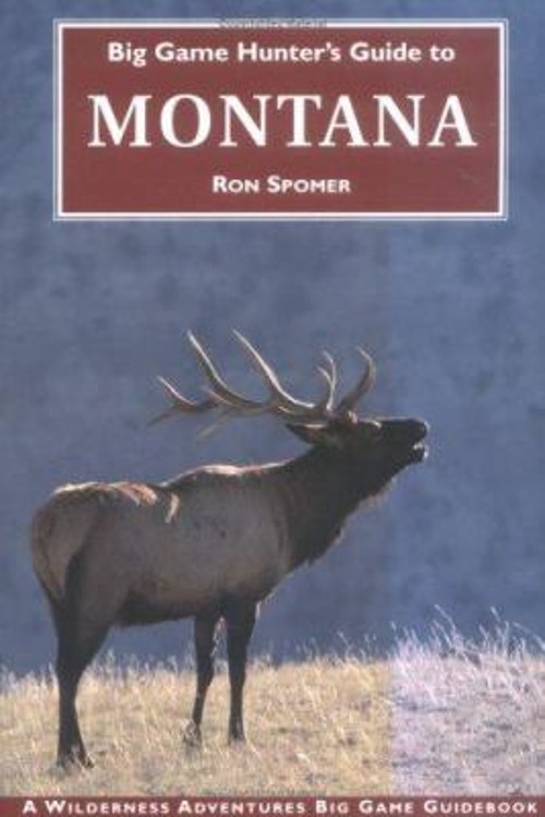Big Game Hunter’s Guide to Montana Otabind Ron Spomer