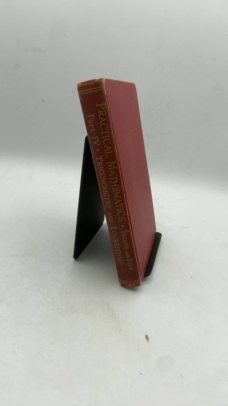 Practical Mathematics Part IV: Trigonometry and Logarithms Claude Irwin Palme…