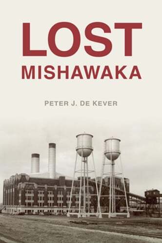 Lost Mishawaka by Peter J de Kever: New