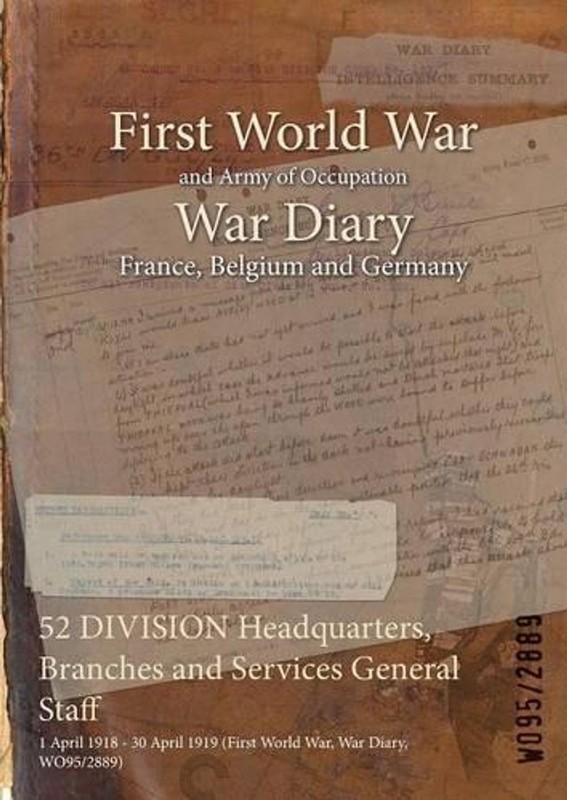 52 DIVISION Headquarters, Branches and Services General Staff: 1 April 1918 – 30