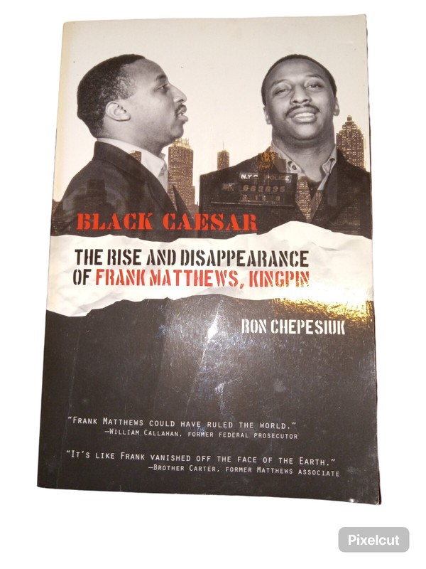 Black Caesar : The Rise and Disppearance of Frank Matthews, Kingpin by Ron Chepe