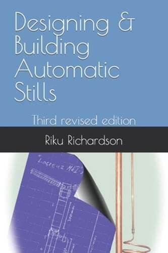 Designing & Building Automatic Stills: Third revised edition by Riku Richardson