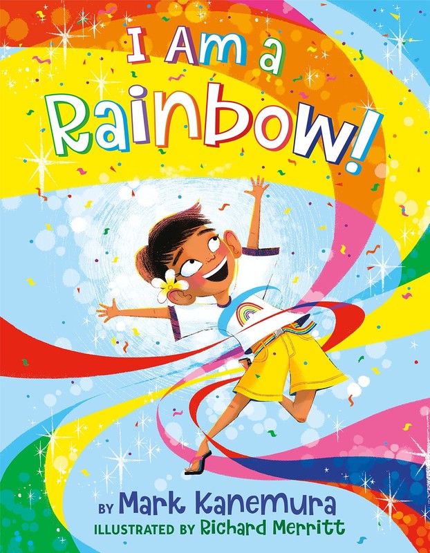 I Am a Rainbow! – hardcover Kanemura, Mark|Foxe, Steve|Merritt, Richard