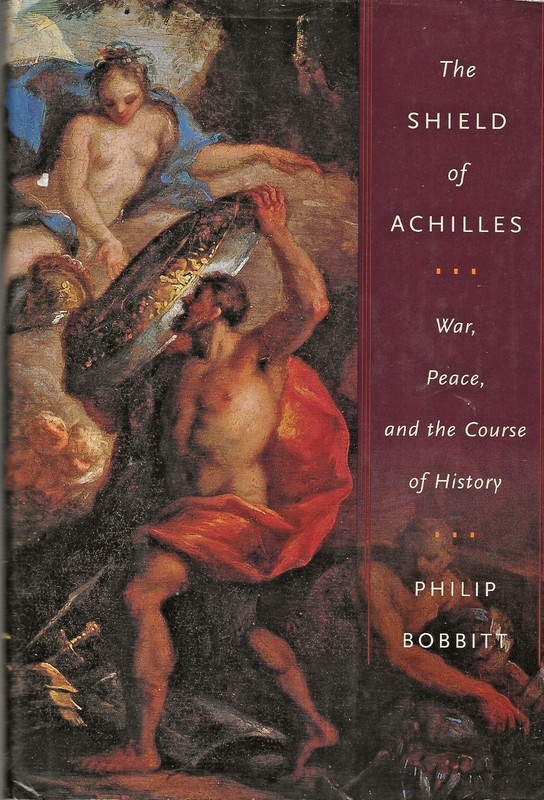 Shield of Achilles : War, Peace and the Course of History by Bobbitt (2002, 1st)