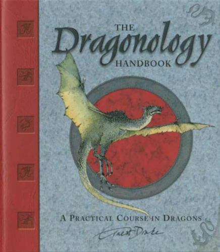 The Dragonology Handbook: A Practical Course in Dragons by Drake, Ernest