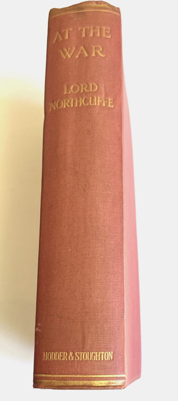 At the War by Lord Northcliffe 1916 HC 1st Ed. Hodder and Stoughton. WW1