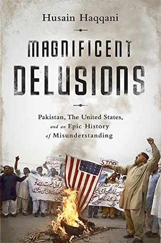 Magnificent Delusions: Pakistan, the – Paperback, by Haqqani Husain – Very Good