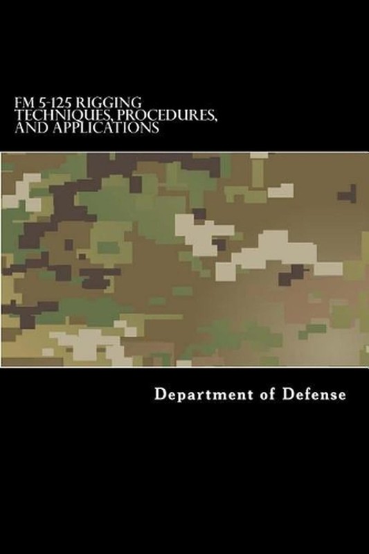 FM 5-125 Rigging Techniques, Procedures, and Applications by Department of Defen