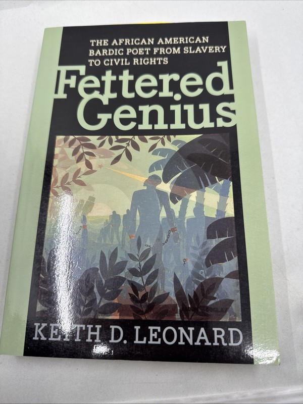 FETTERED GENIUS: THE AFRICAN AMERICAN BARDIC POET FROM By Keith D. Leonard