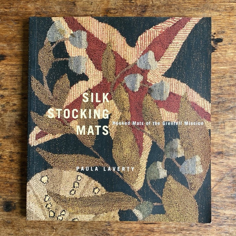 Silk Stocking Mats: Hooked Mats of the Grenfell Mission by Paula Laverty 2005 PB