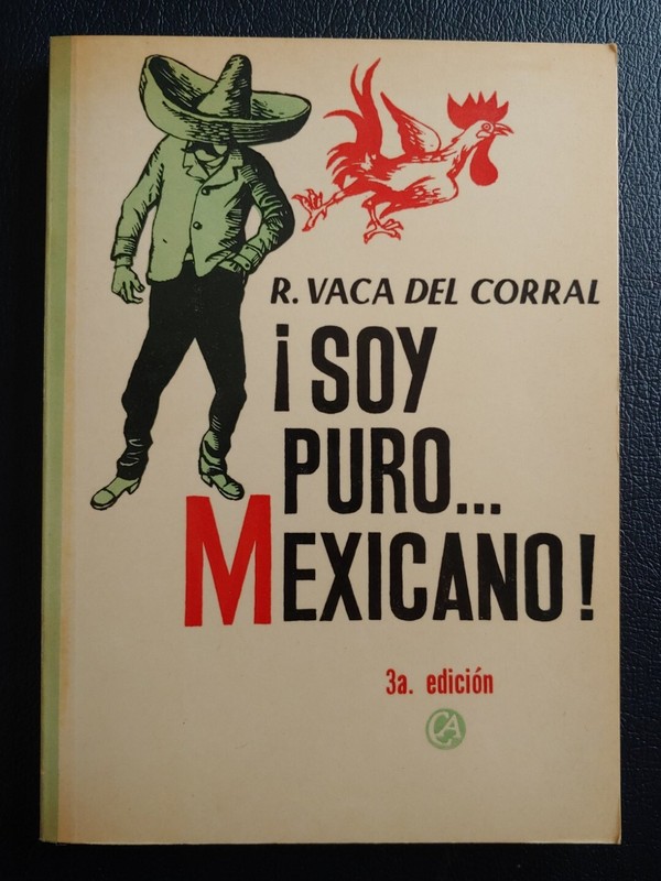Soy Puro Mexicano! R. Vaca Del Corral, 3a Edicion, Mexico D.F. 1976