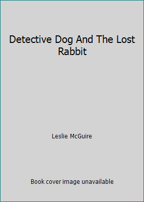 Detective Dog And The Lost Rabbit by Leslie McGuire