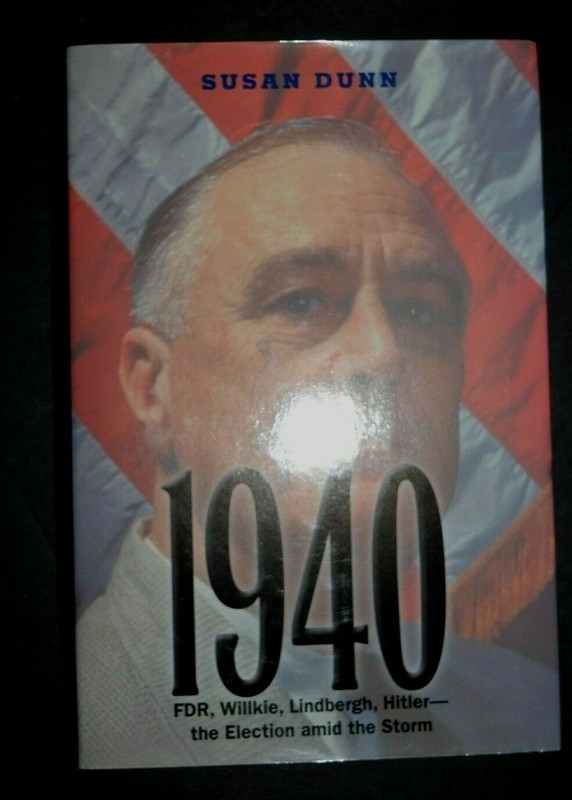 «1940: FDR, Willkie, Lindbergh, Hitler ….» by Susan Dunn, NEW, 415 Pages BRL#3