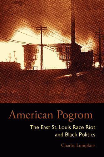 American Pogrom: The East St. Louis Race Riot and Black Politics (Law Society &