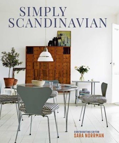 Simply Scandinavian : Calm, Comfortable and Uncluttered Homes Sar