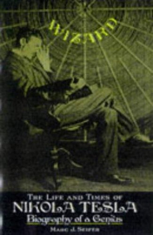 Wizard : The Life and Times of Nikola Tesla – Biography of a Geni
