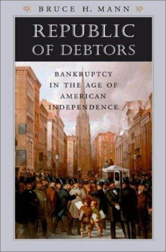 Republic of Debtors : Bankruptcy in the Age of American Independence by Bruce H.