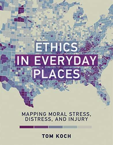 Ethics in Everyday Places: Mapping Moral Stress, Distress, and Injury by Koch
