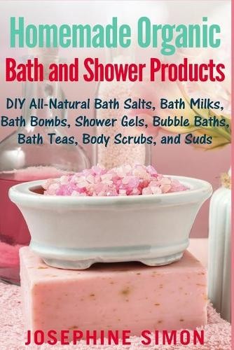 Josephine Simon Homemade Organic Bath and Shower Product (Paperback) (UK IMPORT)