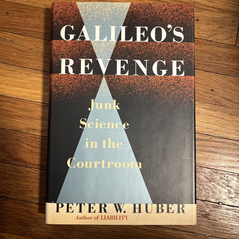 Galileo’s Revenge : Junk Science in the Courtroom by Peter W. Huber (