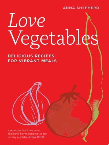 Love Vegetables: Delicious Recipes for Vibrant Meals (hardcover)