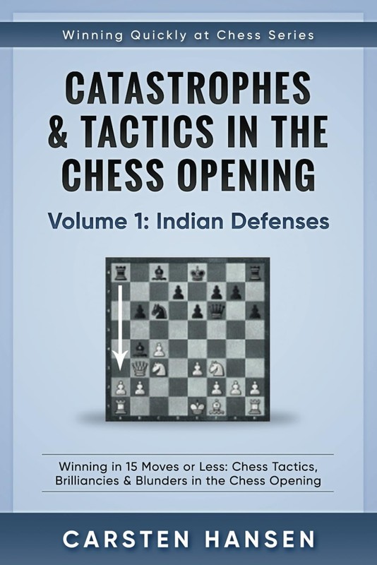 Catastrophes & Tactics in the Chess Opening – Volume 1: Indian Defenses: Win…
