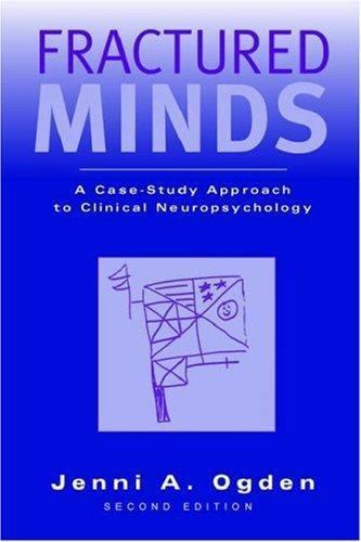 Fractured Minds: A Case-Study Approach to Clinical Neuropsychology, Jenni Ogden,