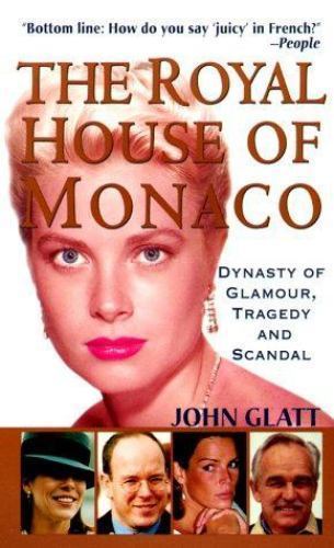 The Royal House of Monaco: Dynasty of Glamour, Tragedy and Scandal by