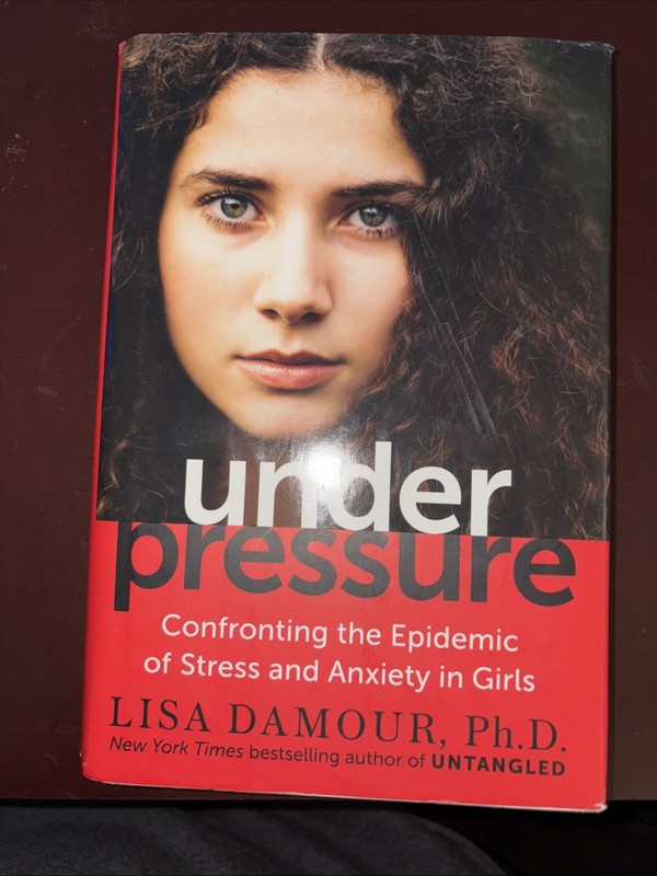 Under Pressure : Confronting the Epidemic of Stress and Anxiety in Girls HB