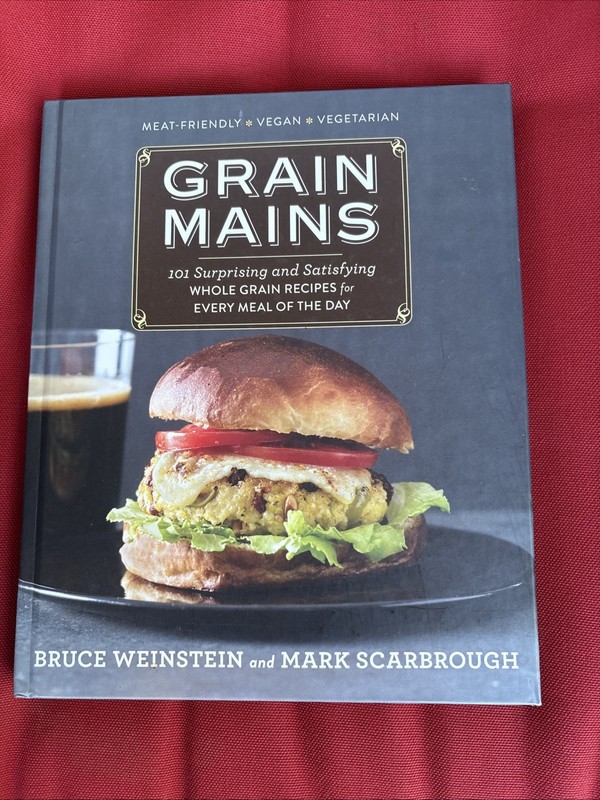 Grain Mains Cookbook by Bruce Weinstein and Mark Scarborough. Hardcover New