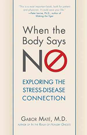 When the Body Says No: Exploring the – Paperback, by Maté M.D. Gabor – Good