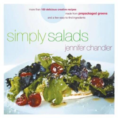 Simply Salads: More than 100 Delicious Creative Recipes Made from Prepack – GOOD
