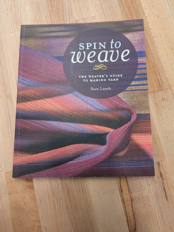 Spin to Weave: The Weaver’s Guide to Making Yarn by Sara Lamb, excellent condit