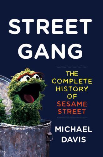Street Gang: The Complete History of Sesame Street, Davis, Michael, New Book
