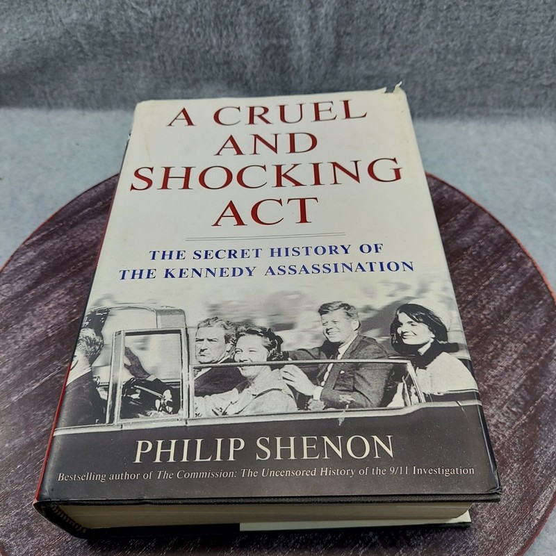 A Cruel And Shocking Act Hardcover Book By Philip Shenon History