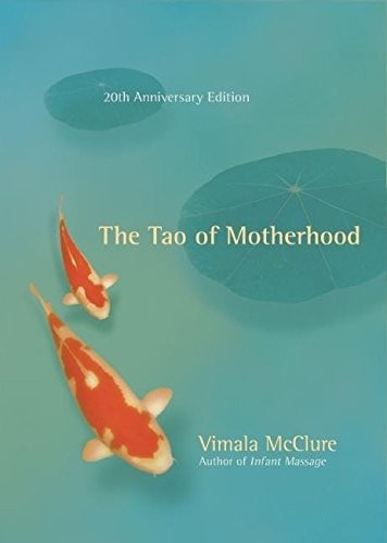 THE TAO OF MOTHERHOOD By Vimala Mcclure & Sue Patton Thoele **BRAND NEW**