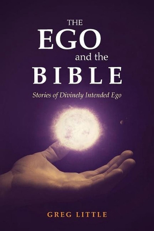 The Ego and the Bible: Stories of Divinely Intended Ego by Greg Little (English)