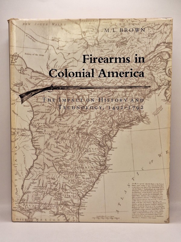 Firearms in Colonial America: The Impact on History and Technology 1492-1792