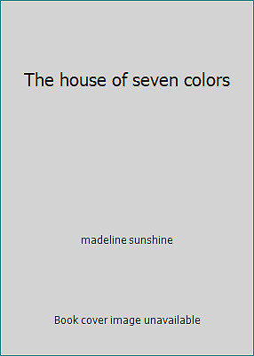 The house of seven colors by madeline sunshine