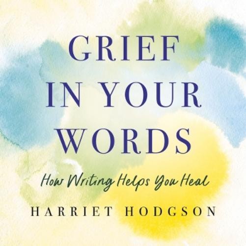 Harriet Hodgson Grief in Your Words (Paperback)