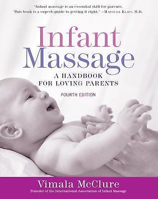 Infant Massage Fourth Edition A Handbook for Loving Parent Format, Paperback New