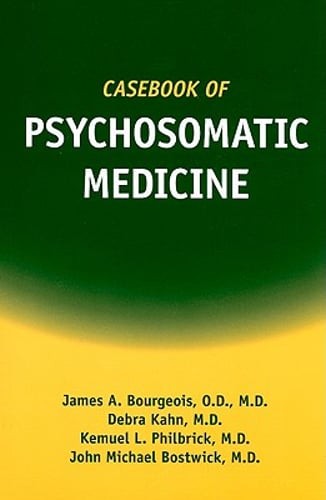 Casebook of Psychosomatic Medicine by James A Bourgeois: New