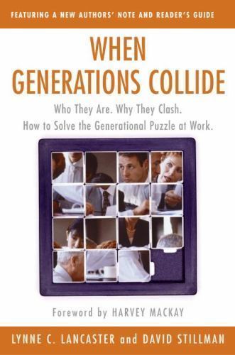 When Generations Collide: Who They Are. Why They Clash. How to Solve the Generat