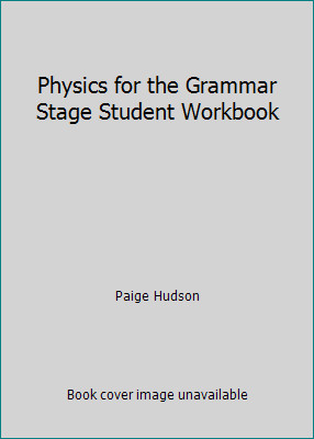 Physics for the Grammar Stage Student Workbook by Paige Hudson