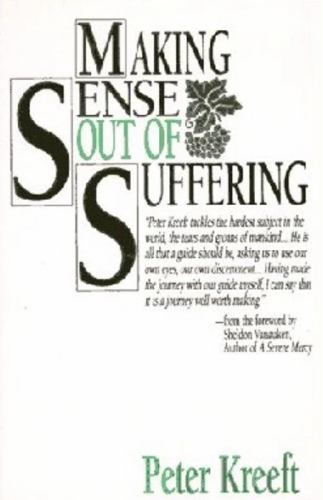 Making Sense Out of Suffering, Kreeft, Peter, Good Book