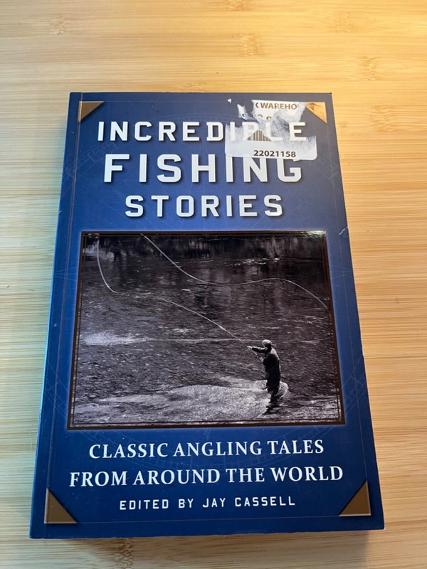 Incredible Fishing Stories : Classic Angling Tales from Around the World by Jay