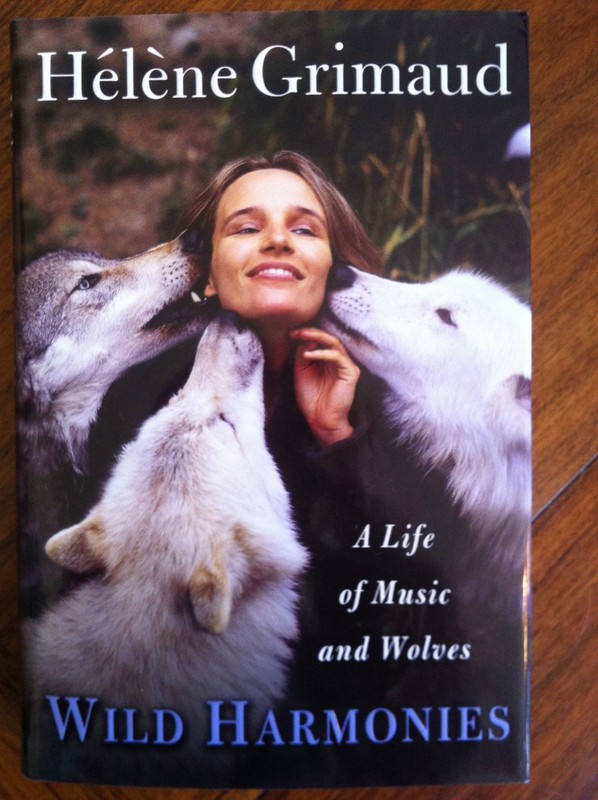Wild Harmonies: A Life of Music and Wolves by Helene Grimaud