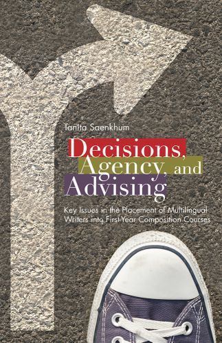 Decisions, Agency, and Advising: Key Issues in the Placement of Multilingual Wri