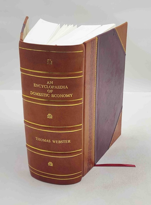 An encyclopaedia of domestic economy comprising such subjects as [Laether Bound]