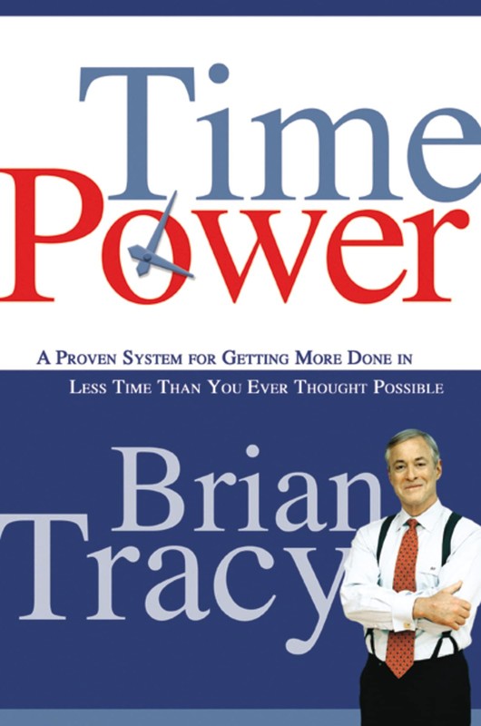 Time Power: A Proven System for Getting More Done in Less Time Than You Ever…